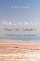 Waiting for the rest that still remains : a biblical theology of the former prophets /