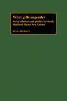 What gifts engender : social relations and politics in Mendi, Highland Papua New Guinea /