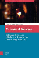 Memories of Tiananmen Politics and Processes of Collective Remembering in Hong Kong, 1989-2019 /