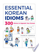Essential Korean idioms : 300 idioms to upgrade your Korean /