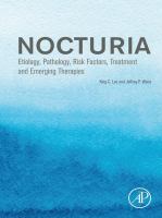 Nocturia : Etiology, Pathology, Risk Factors, Treatment and Emerging Therapies /