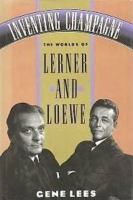Inventing champagne : the worlds of Lerner and Loewe /