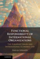 Functional responsibility of international organizations : the European Union and international economic law /