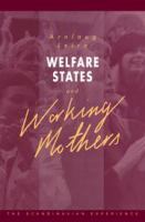 Welfare states and working mothers : the Scandinavian experience /
