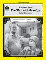 A guide for using The war with Grandpa in the classroom, based on the novel written by Robert Kimmel Smith /