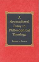 A neomedieval essay in philosophical theology /
