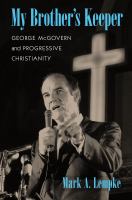 My Brother's Keeper George McGovern and Progressive Christianity /