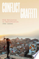 Conflict graffiti : from revolution to gentrification /