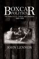 Boxcar politics : the hobo in U.S. culture and literature, 1869/1956 /