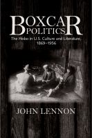 Boxcar politics : the hobo in U.S. culture and literature, 1869-1956 /