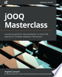 jOOQ masterclass : a practical guide for Java developers to write SQL queries for complex database interactions /