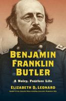Benjamin Franklin Butler A Noisy, Fearless Life /