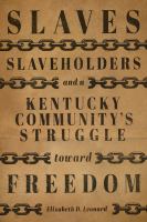 Slaves, slaveholders, and a Kentucky community's struggle toward freedom /