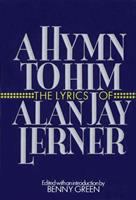 A hymn to him : the lyrics of Alan Jay Lerner.
