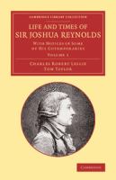 Life and Times of Sir Joshua Reynolds : With Notices of Some of his Cotemporaries.
