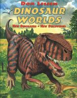 Dinosaur worlds : new dinosaurs, new discoveries /