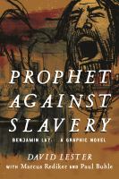 Prophet against slavery : Benjamin Lay : a graphic novel /
