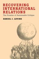 Recovering international relations : the promise of sustainable critique /