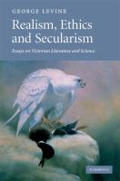 Realism, ethics and secularism : essays on Victorian literature and science /