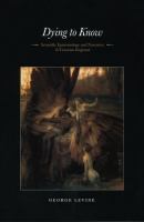 Dying to know : scientific epistemology and narrative in Victorian England /