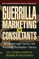 Guerrilla marketing for consultants breakthrough tactics for winning profitable clients /