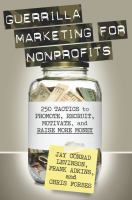 Guerrilla marketing for nonprofits : 250 tactics to promote, recruit, motivate, and raise more money /