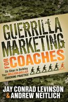 Guerrilla marketing for coaches : six steps to building your million-dollar coaching practice /