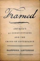 Framed : America's 51 constitutions and the crisis of governance /