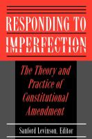 Responding to Imperfection : the Theory and Practice of Constitutional Amendment.