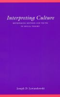 Interpreting culture : rethinking method and truth in social theory /