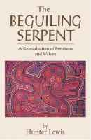 The beguiling serpent : a re-evaluation of emotions and values /