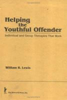 Helping the youthful offender : individual and group therapies that work /
