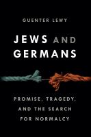 Jews and Germans : promise, tragedy, and the search for normalcy /