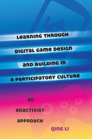 Learning through digital game design and building in a participatory culture : an enactivist approach /