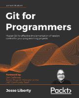 GIT FOR PROGRAMMERS : master git for effective implementation of version control for your programming projects.