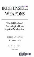 Indefensible weapons : the political and psychological case against nuclearism /