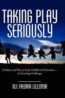Taking play seriously : children and play in early childhood education-- an exciting challenge /