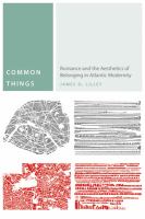 Common Things Romance and the Aesthetics of Belonging in Atlantic Modernity /