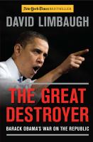 The great destroyer : Barack Obama's war on the republic /