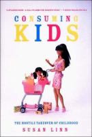 Consuming kids : the hostile takeover of childhood /