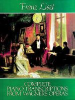 Complete piano transcriptions from Wagner's operas /