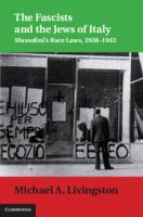 The Fascists and the Jews of Italy : Mussolini's Race Laws, 1938-1943 /