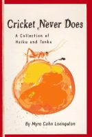 Cricket never does : a collection of haiku and tanka /