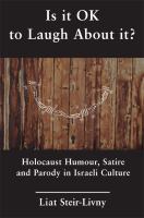 Is it OK to laugh about it? : holocaust humour, satire and parody in Israeli culture /
