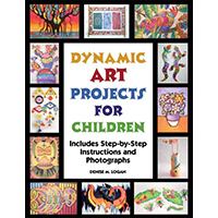 Dynamic art projects for children : includes step-by-step instructions and photographs /