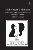 Shakespeare's Marlowe : the influence of Christopher Marlowe on Shakespeare's artistry /