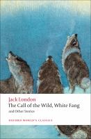 The call of the wild, White Fang, and other stories /