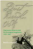 Dust Bowl, USA : Depression America and the ecological imagination, 1929-1941 /