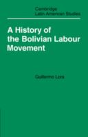 A history of the Bolivian labour movement, 1848-1971 /