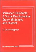 Afrikaner dissidents : a social psychological study of identity and dissent /